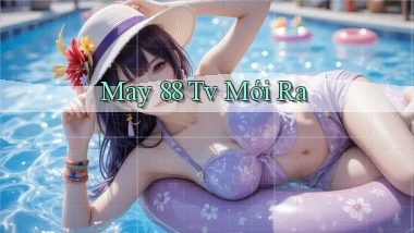 may 88 tv mới ra