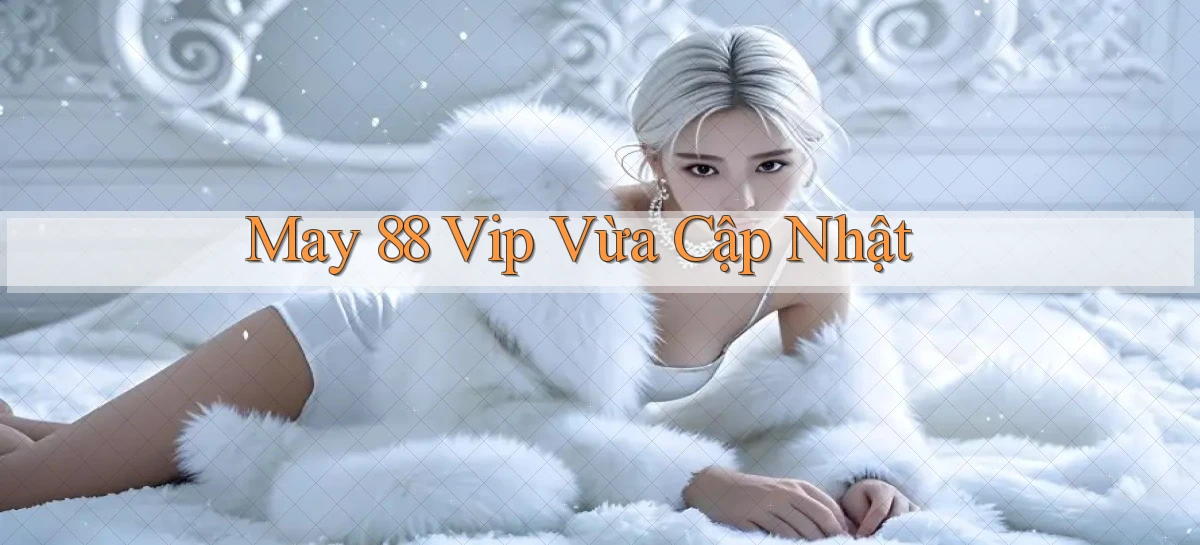 may 88 vip vừa cập nhật