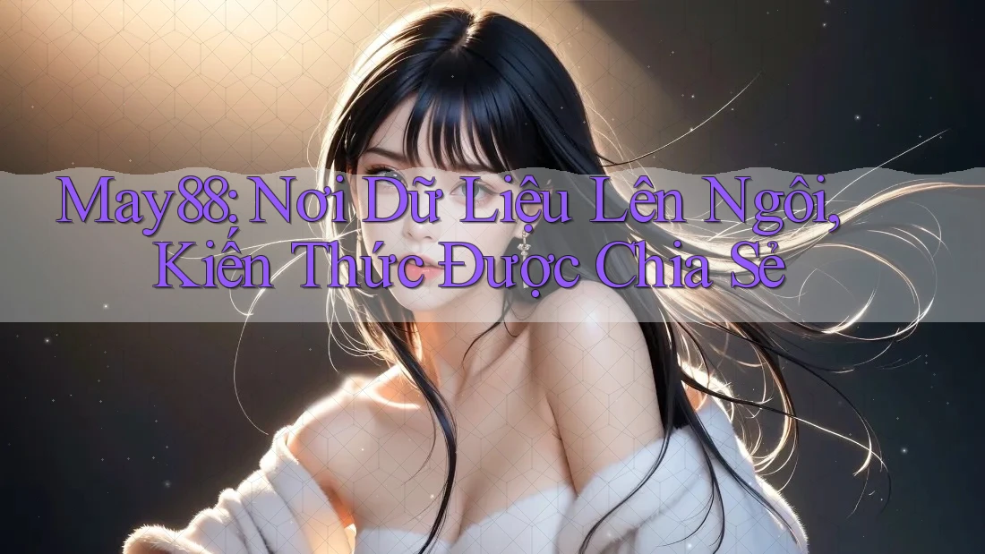 May88: Nơi Dữ Liệu Lên Ngôi, Kiến Thức Được Chia Sẻ