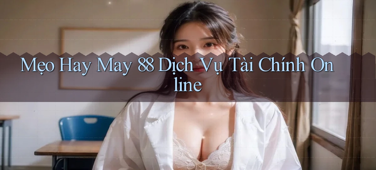 mẹo hay may 88 dịch vụ tài chính online