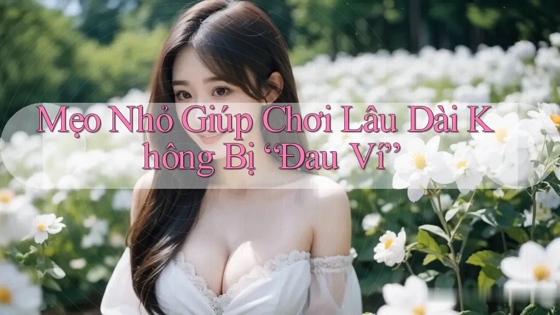 Mẹo Nhỏ Giúp Chơi Lâu Dài Không Bị “Đau Ví” Mẹo Nhỏ Giúp Chơi Lâu Dài Không Bị “Đau Ví”