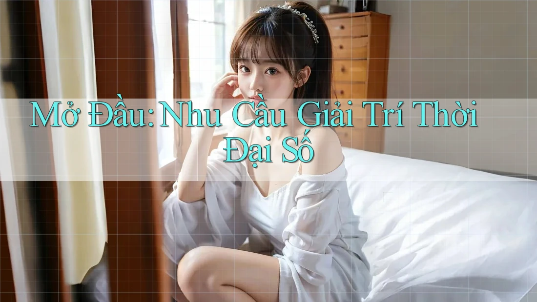 Mở Đầu: Nhu Cầu Giải Trí Thời Đại Số