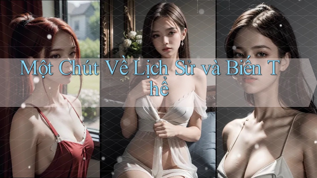 Một Chút Về Lịch Sử Và Biến Thể