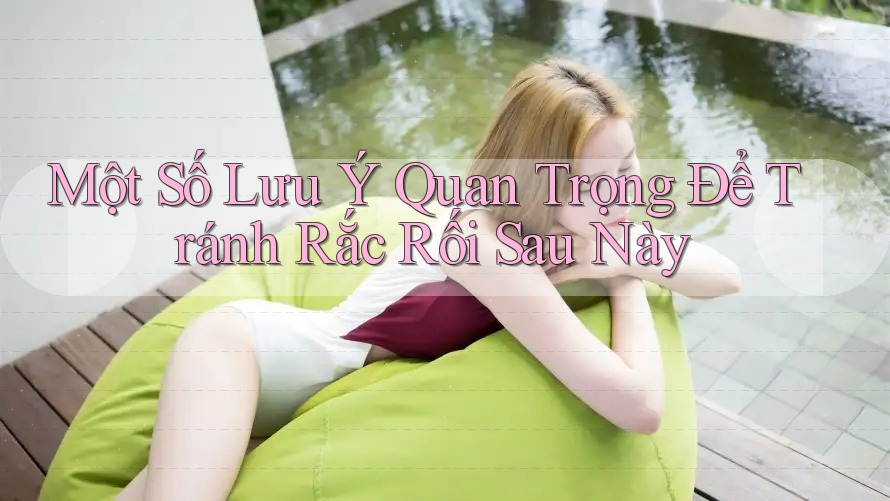 Một Số Lưu Ý Quan Trọng Để Tránh Rắc Rối Sau Này
