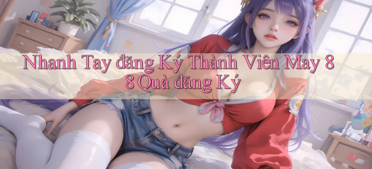 nhanh tay đăng ký thành viên may 88 quà đăng ký