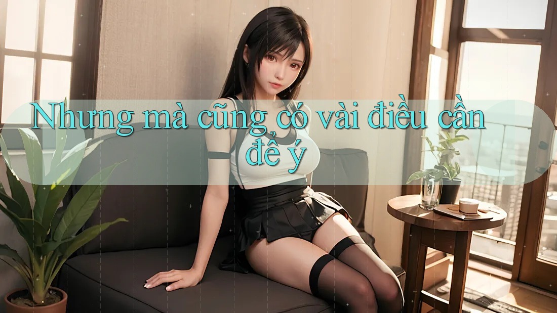 Nhưng mà cũng có vài điều cần để ý Nhưng mà cũng có vài điều cần để ý
