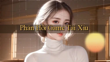 Phản hồi Game tài xỉu