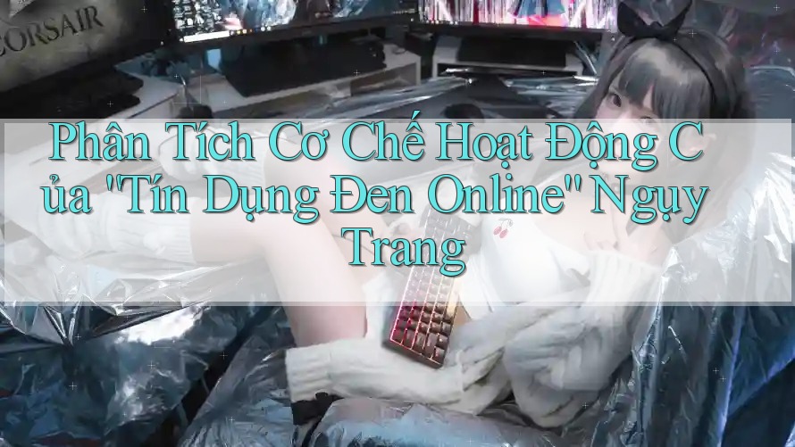 Phân Tích Cơ Chế Hoạt Động Của “Tín Dụng Đen Online” Ngụy Trang Phân Tích Cơ Chế Hoạt Động Của “Tín Dụng Đen Online” Ngụy Trang