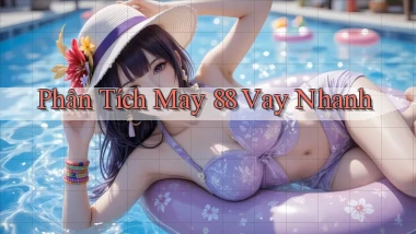 phân tích may 88 vay nhanh