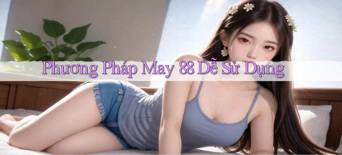 phương pháp may 88 dễ sử dụng