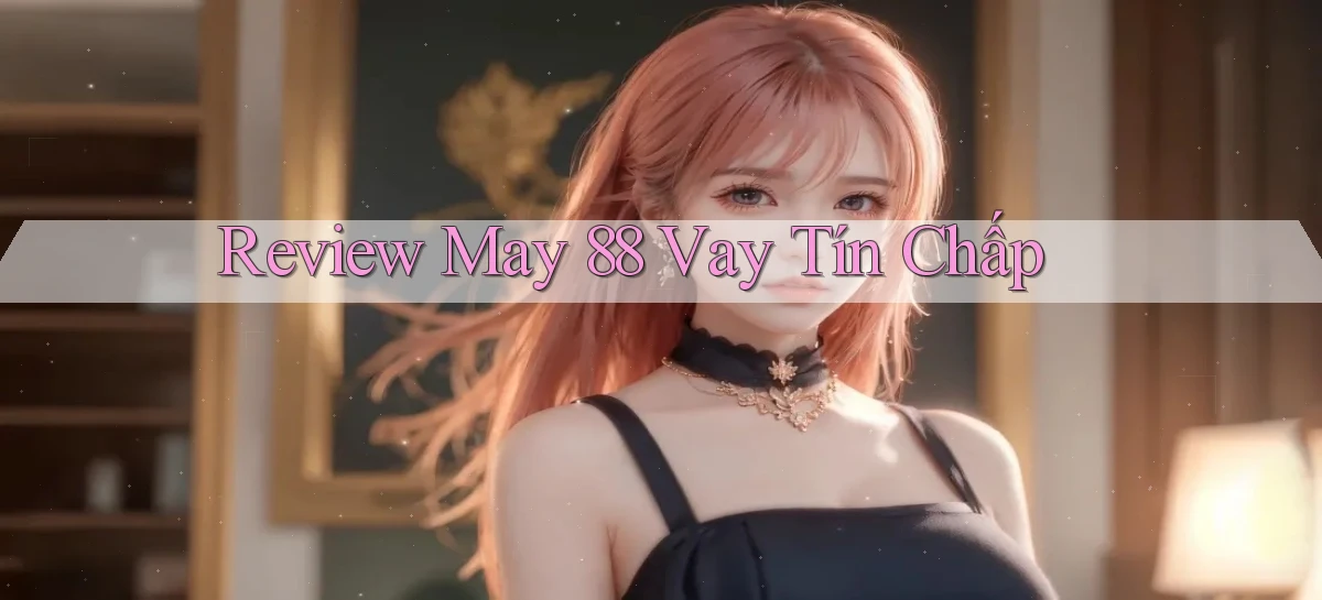 review may 88 vay tín chấp