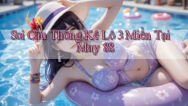 soi cầu thống kê lô 3 miền tại may 88