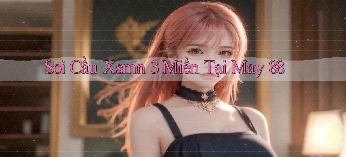 soi cầu xsmn 3 miền tại may 88