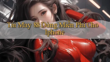 tải may 88 dùng miễn phí cho iphone