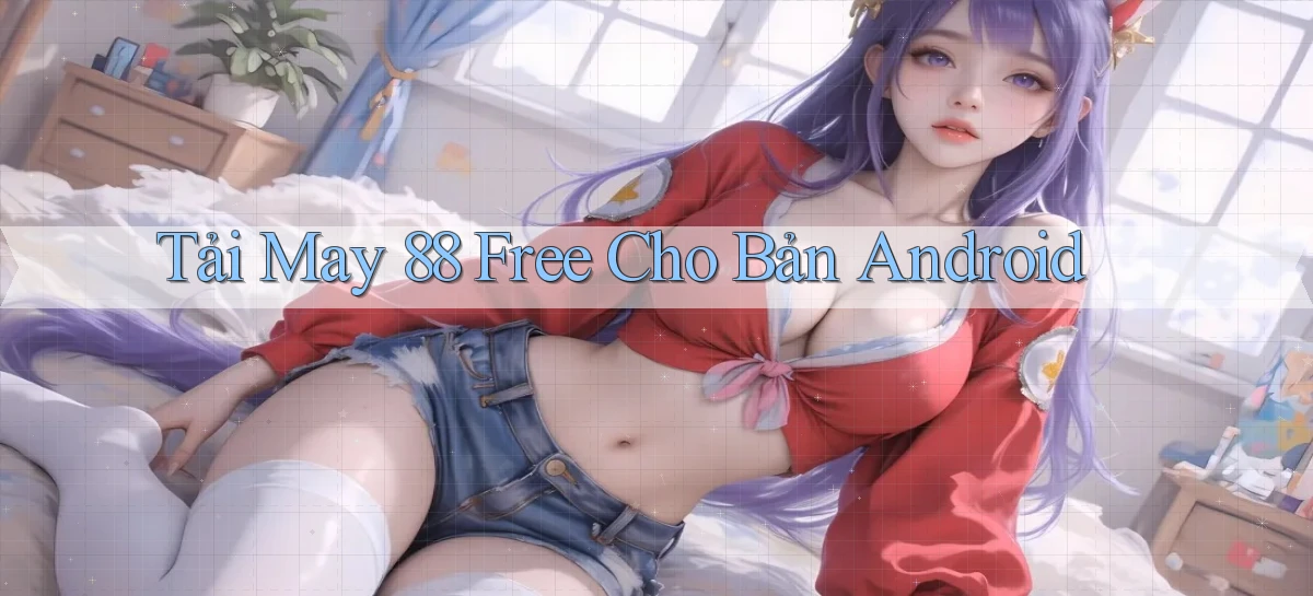 tải may 88 free cho bản android