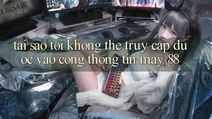 Tại sao tôi không thể truy cập được vào cổng thông tin May-88? Tại sao tôi không thể truy cập được vào cổng thông tin May-88?