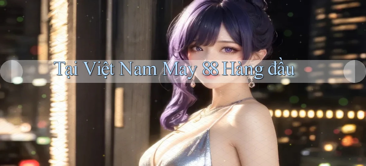 tại việt nam may 88 hàng đầu