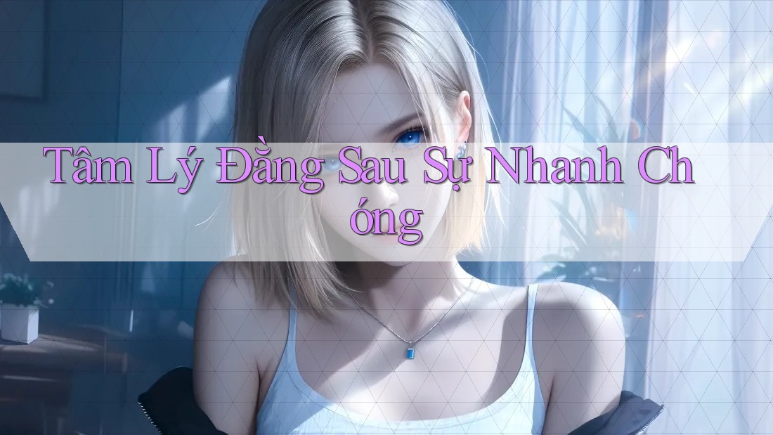 Tâm Lý Đằng Sau Sự Nhanh Chóng