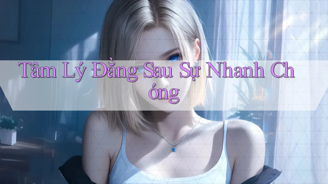 Tâm Lý Đằng Sau Sự Nhanh Chóng Tâm Lý Đằng Sau Sự Nhanh Chóng