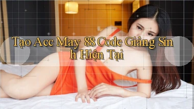 tạo acc may 88 code giáng sinh hiện tại