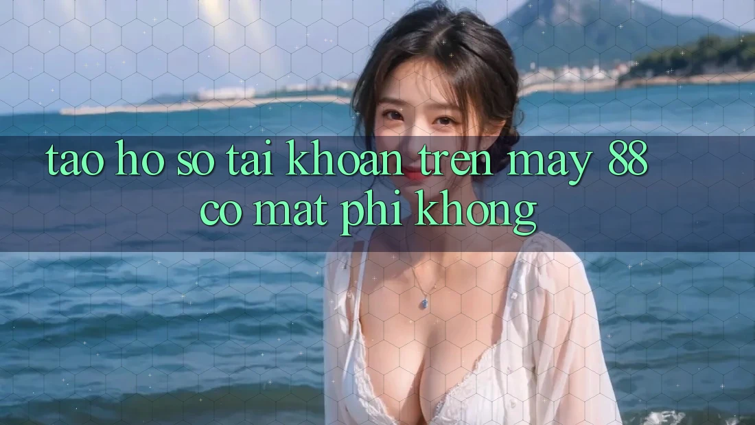 Tạo hồ sơ tài khoản trên May-88 có mất phí không?