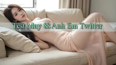test may 88 anh em twitter