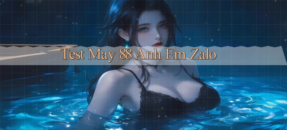 test may 88 anh em zalo