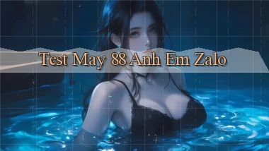 test may 88 anh em zalo
