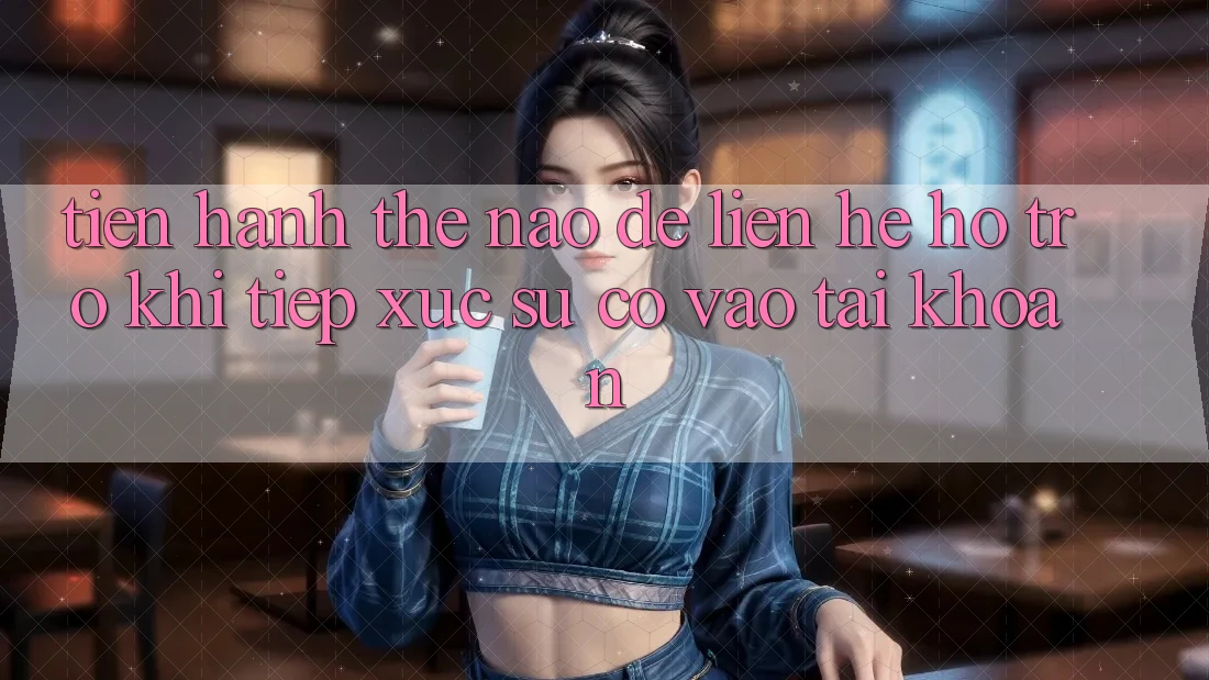 Tiến hành thế nào để liên hệ hỗ trợ khi tiếp xúc sự cố vào tài khoản?
