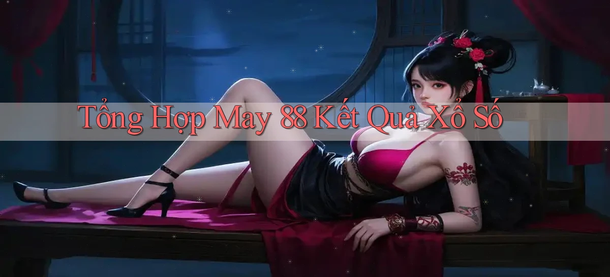 tổng hợp may 88 kết quả xổ số