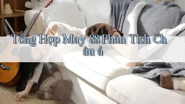 tổng hợp may 88 phân tích châu á
