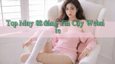 top may 88 đáng tin cậy website