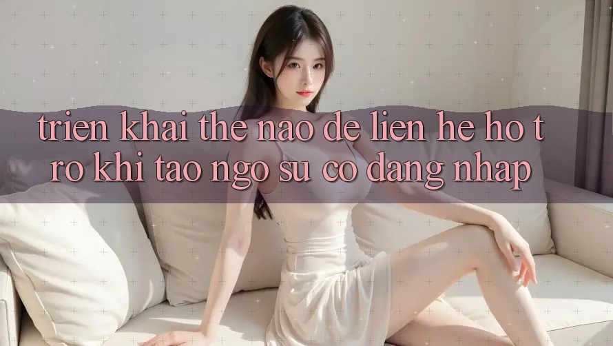 Triển khai thế nào để liên hệ hỗ trợ khi tao ngộ sự cố đăng nhập? Triển khai thế nào để liên hệ hỗ trợ khi tao ngộ sự cố đăng nhập?