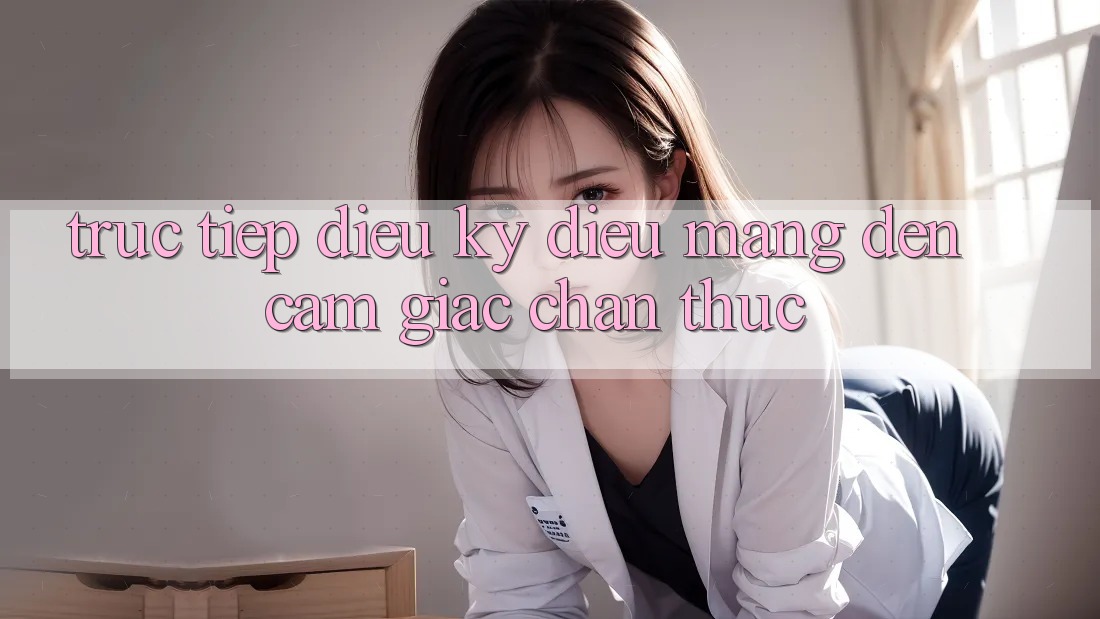“Trực Tiếp” – Điều Kỳ Diệu Mang Đến Cảm Giác Chân Thực