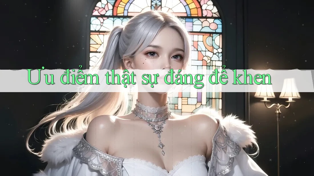 Ưu điểm thật sự đáng để khen Ưu điểm thật sự đáng để khen