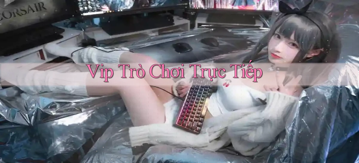vip Trò chơi trực tiếp