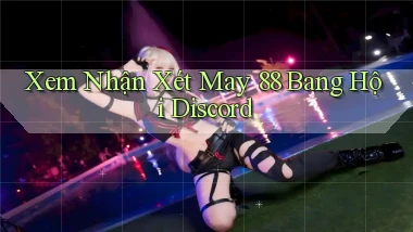 xem nhận xét may 88 bang hội discord