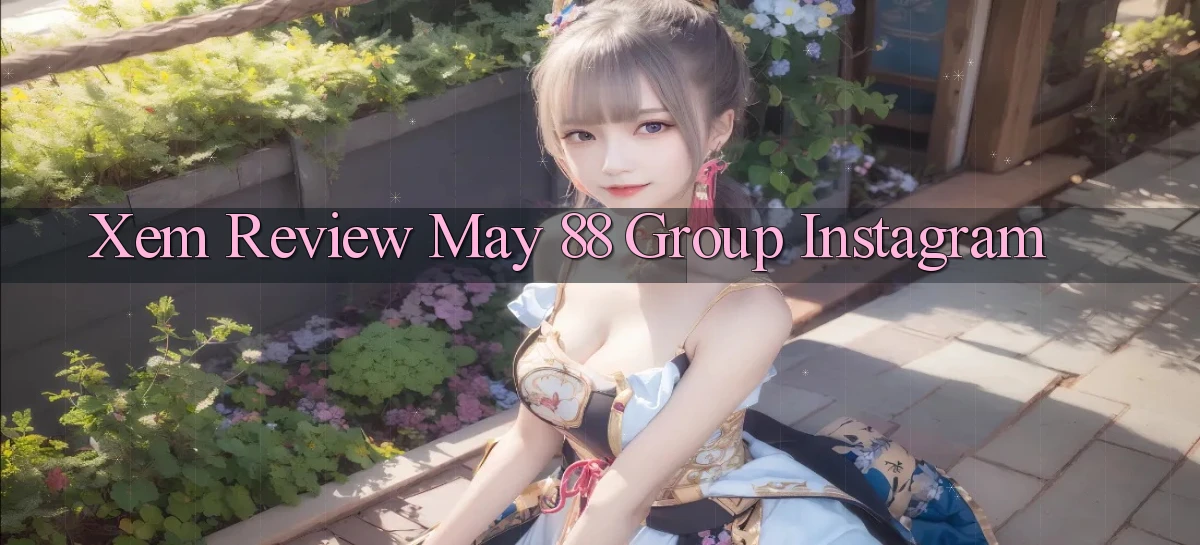 xem review may 88 group instagram